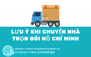 Đơn Vị Chuyển Nhà Trọn Gói Hồ Chí Minh Bạn Nên Biết